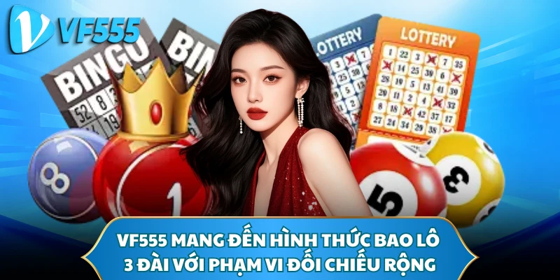 VF555 mang đến hình thức bao lô 3 đài với phạm vi đối chiếu rộng